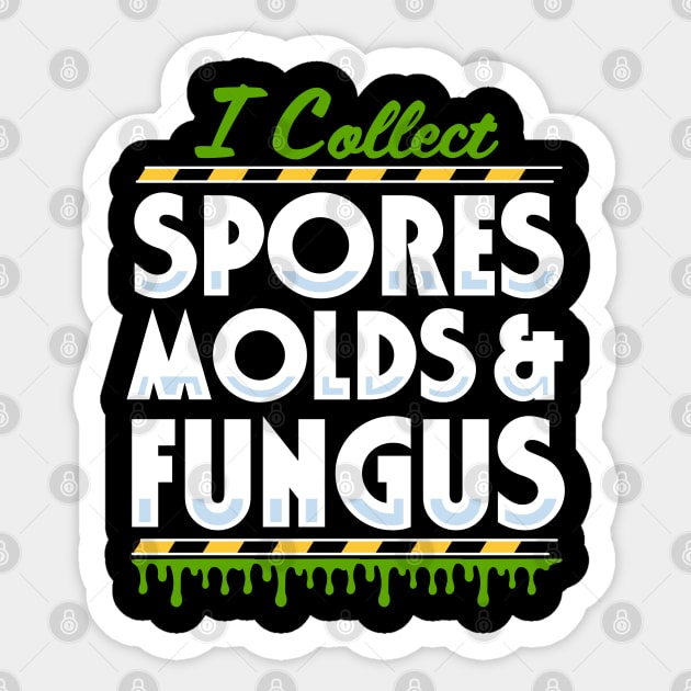 I Collect Spores Molds And Fungus